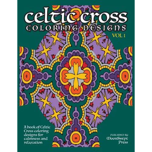 Celtic Cross Coloring Book: A book of Celtic Cross coloring designs for calmness and relaxation