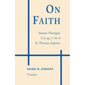 On Faith: Summa Theologiae 2-2, Qq. 1-16 of St. Thomas Aquinas