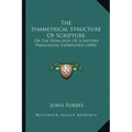 The Symmetrical Structure of Scripture: Or the Principles of Scripture Parallelism Exemplified (1854)