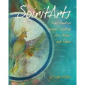 Spiritarts, Transformation Through Creating Art, Music and Dance