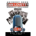 Anybody Seen Dan Lovett?: Memoirs of a Media Nomad