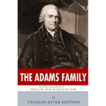 The Adams Family: The Lives and Legacies of Samuel, John, Abigail and John Quincy Adams