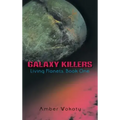 Galaxy Killers: Living Planets: Book One