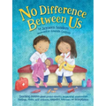No Difference Between Us: Teach children gender equality, respect, choice, self-esteem, empathy, tolerance, and acceptance
