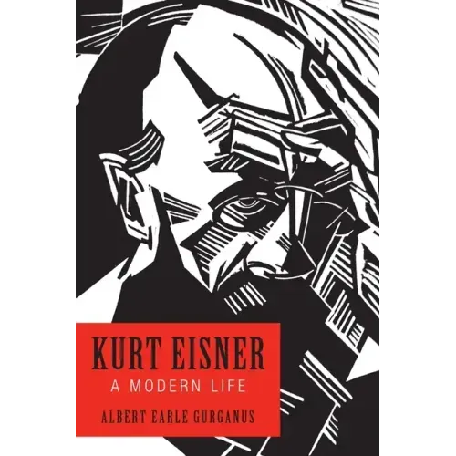 Kurt Eisner: A Modern Life