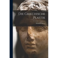 Die Griechische Plastik