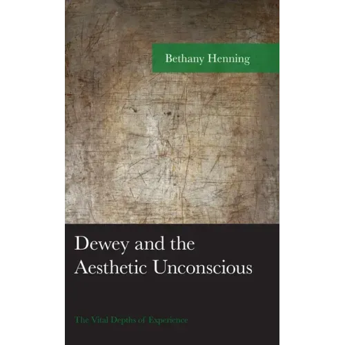 Dewey and the Aesthetic Unconscious: The Vital Depths of Experience