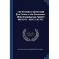 The Records of Invercauld [the Estate in the Possession of the Farquharson Family] MDXLVII - MDCCCXXVIII
