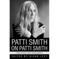 Patti Smith on Patti Smith: Interviews and Encounters