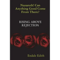 Nazareth! Can Anything Good Come From There? RISING ABOVE REJECTION