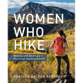 Women Who Hike: Walking with America's Most Inspiring Adventurers