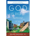 God Is Right in Front of You: A Field Guide to Ignatian Spirituality