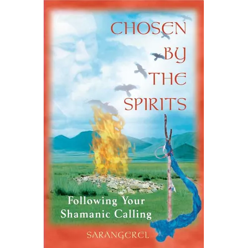 Chosen by the Spirits: Following Your Shamanic Calling