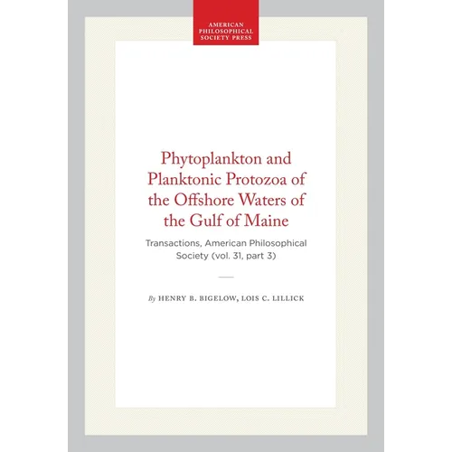 Phytoplankton and Planktonic Protozoa of the Offshore Waters of the Gulf of Maine: Transactions, American Philosophical Society (Vol. 31, Part 3)