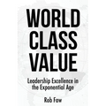 World Class Value: Leadership Excellence in the Exponential Age