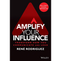 Amplify Your Influence: Transform How You Communicate and Lead