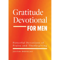 Gratitude Devotional for Men: Powerful Devotions of Praise and Thanksgiving