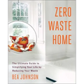 Zero Waste Home: The Ultimate Guide to Simplifying Your Life by Reducing Your Waste