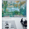 Beautiful Houses by the Water: Living at the Water's Edge
