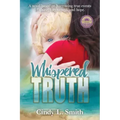 Whispered Truth: A novel based on harrowing true events of abuse, forgiveness, and hope.