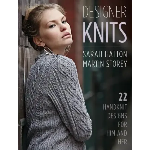 Designer Knits: Sarah Hatton & Martin Storey: 22 Handknit Designs for Him & Her
