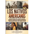 Los Nativos Americanos: Una Guía Fascinante sobre la Historia de los Nativos Americanos y el Camino de las Lágrimas, Incluyendo Tribus como la