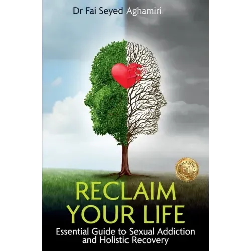 Reclaim Your Life: Essential Guide to Sexual Addiction and Holistic Recovery