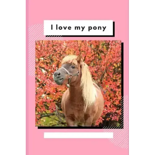 I Love My Pony: Write and Draw About Your Pony