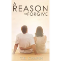 A Reason To Forgive: An Inspirational Romance