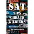 SAT Tips Cheats & Tricks - The Ultimate 1 Hour SAT Prep Course: Last Minute Tactics To Increase Your Score and Get Into The College Of Your Choice!