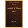 The Possibility Of Approaching The North Pole Asserted (1818)