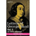 Letters of George Sand, Vol. I (in Three Volumes)
