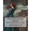 Great Sea Stories (19121), edited By: Joseph Lewis French: Joseph Lewis French (1858-1936) was a novelist, editor, poet and newspaper man.The New York