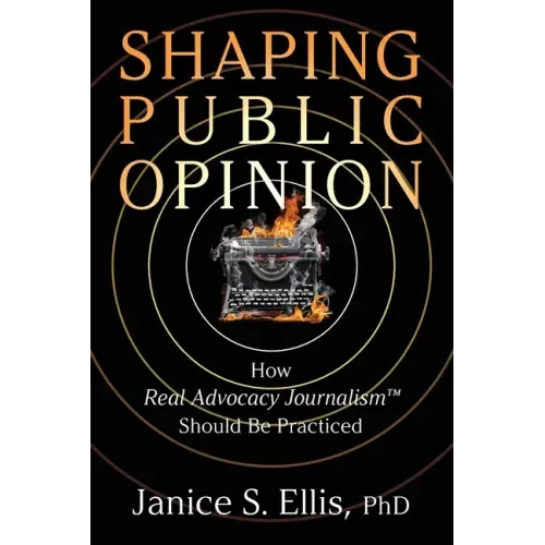 Shaping Public Opinion: How Real Advocacy Journalism(TM) Should Be Practiced
