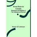 From Dixie to Canada: Romances and Realities of the Underground Railroad