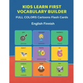 Kids Learn First Vocabulary Builder FULL COLORS Cartoons Flash Cards English Finnish: Easy Babies Basic frequency sight words dictionary COLORFUL pict