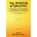 The Power of Qigong: A Guidebook for Understanding, and Developing Your Chi Energy