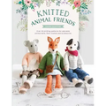 Knitted Animal Friends: Over 40 Knitting Patterns for Adorable Animal Dolls, Their Clothes and Accessories