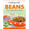 Cooking with Beans - 50 Irresistible Bean Recipes