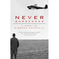 Never Surrender: A Novel of Winston Churchill