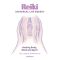 Reiki Universal Life Energy: A Holistic Method of Treatment for the Professional Practice, Absentee Healing and Self-Treatment of Mind, Body and Soul