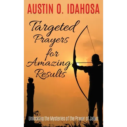 TARGETED PRAYERS for AMAZING RESULTS Unlocking the Mysteries of the Prayer of Jabez