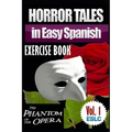 Horror Tales in Easy Spanish Exercise Book: "The Phantom of the Opera" by Gaston Leroux