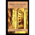 Epitaphs of the Catacombs: Christian Inscriptions in Rome During the First Four Centuries