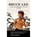 Bruce Lee: Isometric Exercise Routines for a Bruce Lee Body (The Truth About Bruce Lee's Life and Martial Arts Success Revealed)