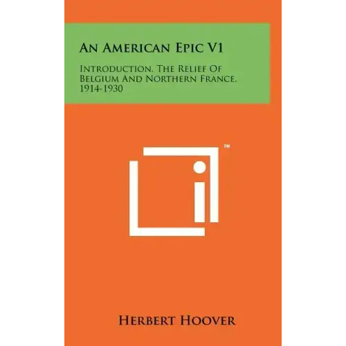 An American Epic V1: Introduction, The Relief Of Belgium And Northern France, 1914-1930
