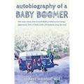 Autobiography of a Baby Boomer: One man's detour from Cornell Medical School across Europe, Afghanistan, Iran & India (with a few potholes along the w