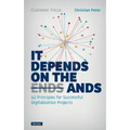 Customer Focus - It Depends on the Ands: 42 Principles for Successful Digitalization Projects