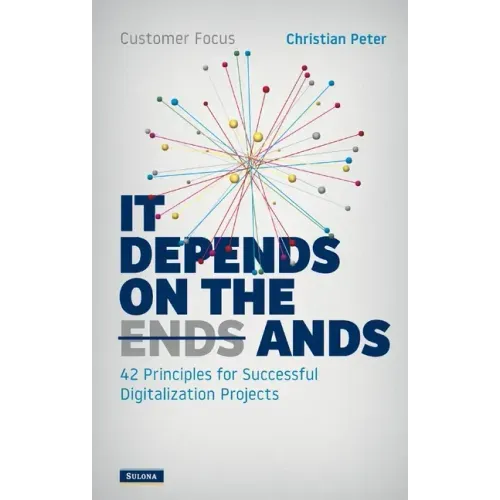 Customer Focus - It Depends on the Ands: 42 Principles for Successful Digitalization Projects