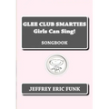 Glee Club Smarties Girls Can Sing!: Songbook